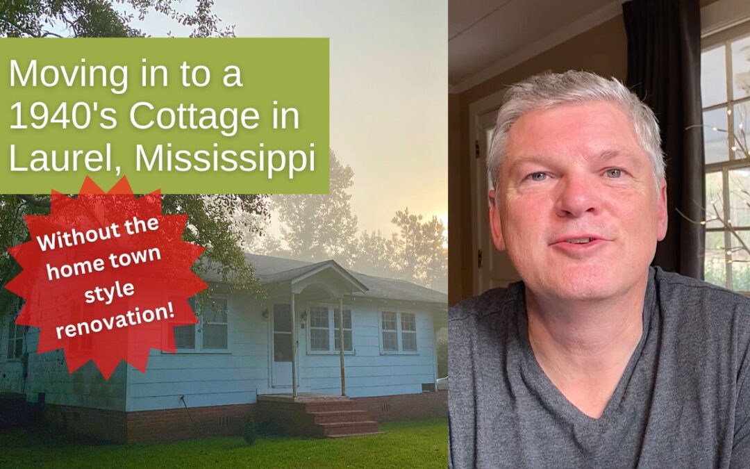 Moving Into An Un-Renovated 1940’s Cottage In Laurel, Mississippi